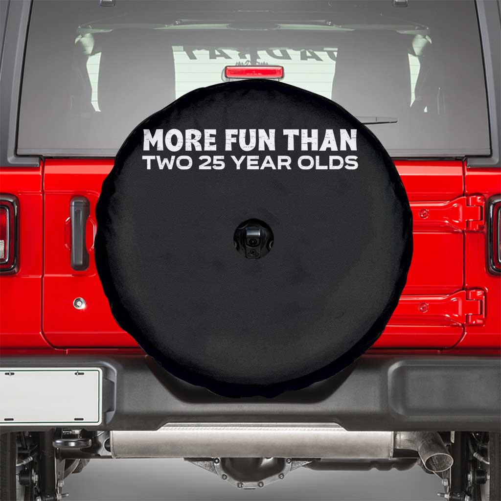 More Fun Than Two Twenty Five Year Olds 50th Birthday Spare Tire Cover 50 Year Old Gift TS10 Black Print Your Wear