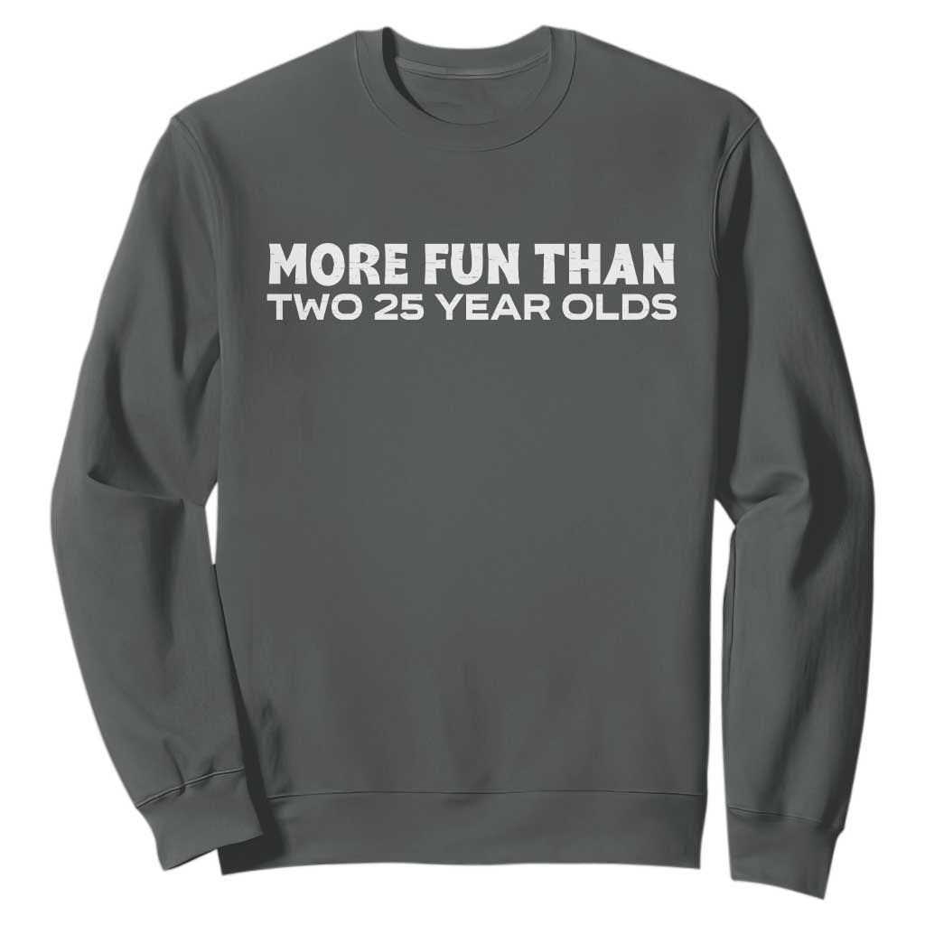 More Fun Than Two Twenty Five Year Olds 50th Birthday Sweatshirt 50 Year Old Gift TS10 Dark Heather Print Your Wear