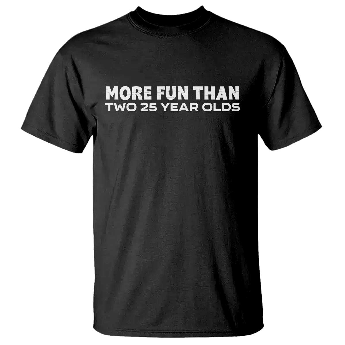 More Fun Than Two Twenty Five Year Olds 50th Birthday T Shirt 50 Year Old Gift TS10 Black Print Your Wear