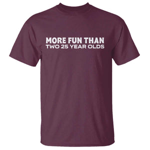 More Fun Than Two Twenty Five Year Olds 50th Birthday T Shirt 50 Year Old Gift TS10 Maroon Print Your Wear