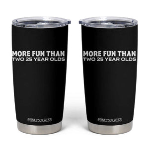 More Fun Than Two Twenty Five Year Olds 50th Birthday Tumbler Cup 50 Year Old Gift TS10 Black Print Your Wear