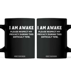 Funny Saying Coffee Mug I Am Awake Please Respect My Privacy Sarcastic Ironic TS10 Black Print Your Wear