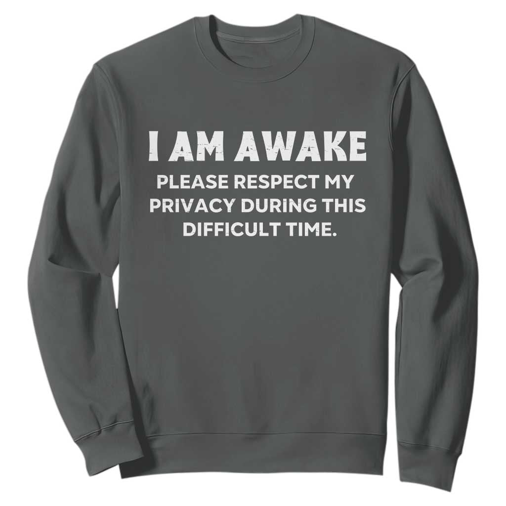 Funny Saying Sweatshirt I Am Awake Please Respect My Privacy Sarcastic Ironic TS10 Dark Heather Print Your Wear