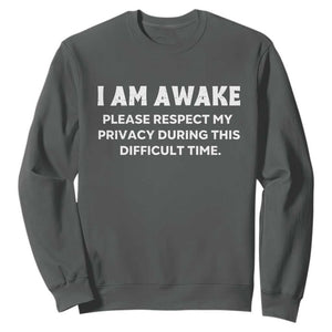 Funny Saying Sweatshirt I Am Awake Please Respect My Privacy Sarcastic Ironic TS10 Dark Heather Print Your Wear