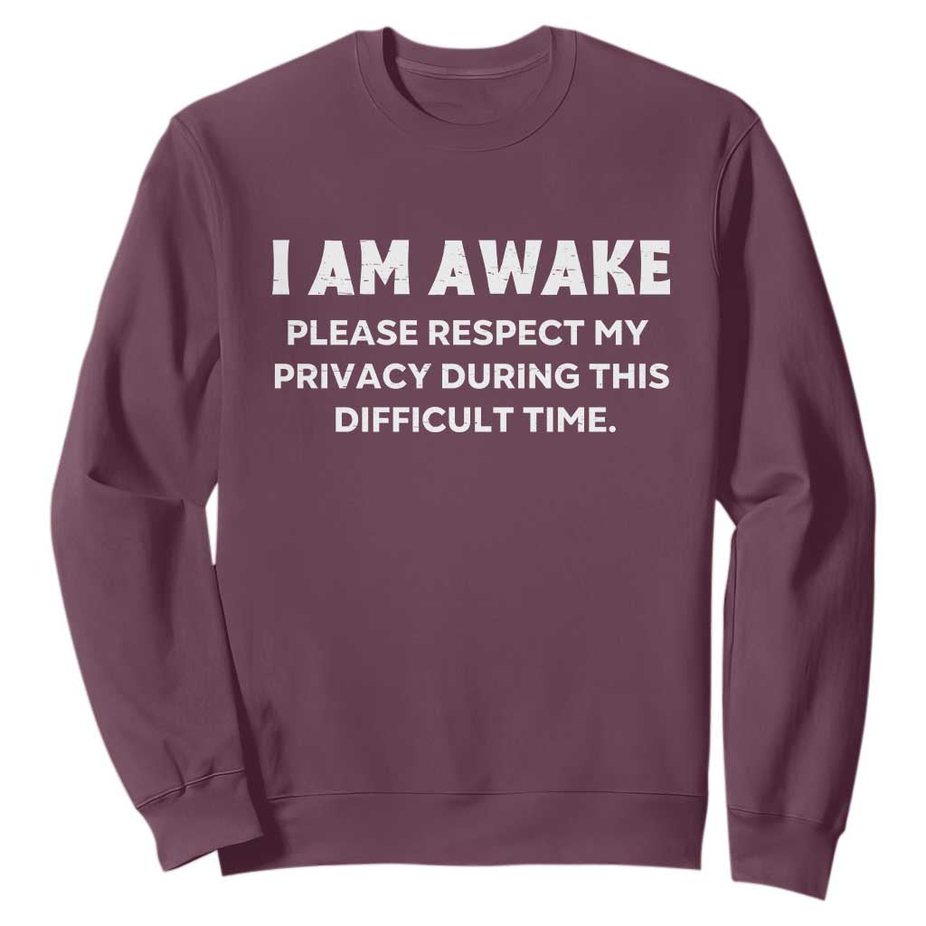 Funny Saying Sweatshirt I Am Awake Please Respect My Privacy Sarcastic Ironic TS10 Maroon Print Your Wear
