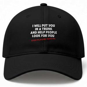 Funny Saying I Will Put You In The Trunk Baseball Cap And Help People Look For TS10 Print Your Wear