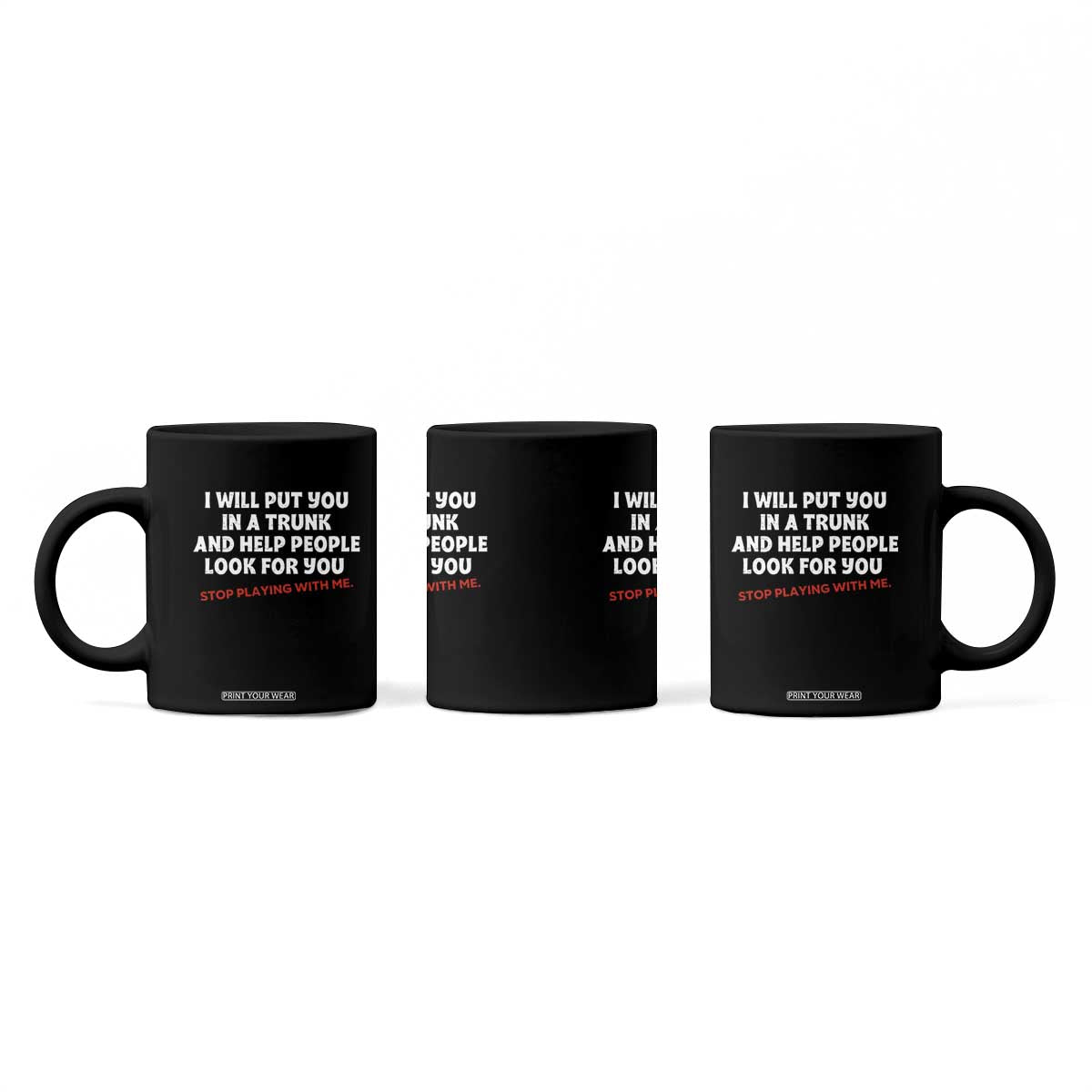 Funny Saying I Will Put You In The Trunk Coffee Mug And Help People Look For TS10 Print Your Wear