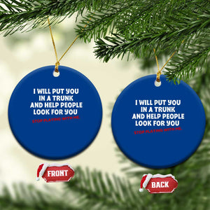 Funny Saying I Will Put You In The Trunk Ceramic Ornament And Help People Look For TS10 1pc Blue Print Your Wear