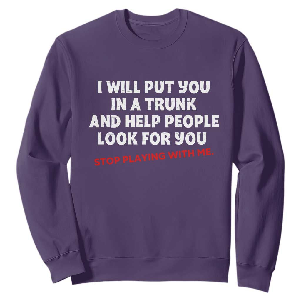 Funny Saying I Will Put You In The Trunk Sweatshirt And Help People Look For TS10 Purple Print Your Wear
