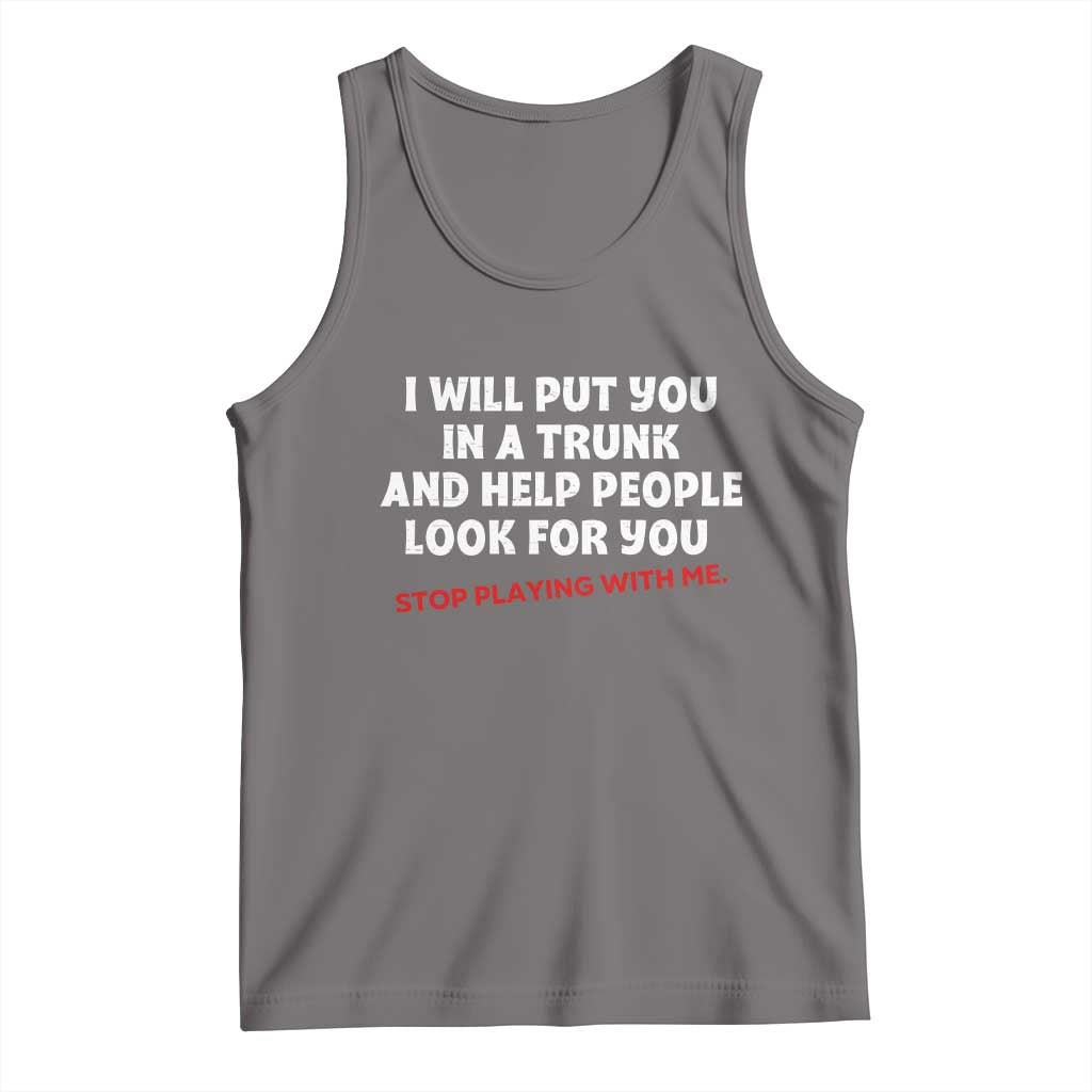 Funny Saying I Will Put You In The Trunk Tank Top And Help People Look For TS10 Deep Heather Print Your Wear