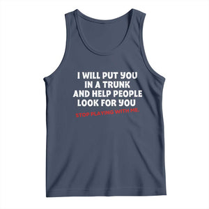 Funny Saying I Will Put You In The Trunk Tank Top And Help People Look For TS10 Navy Print Your Wear