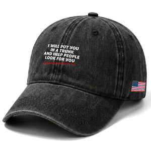 Funny Saying I Will Put You In The Trunk Washed Cotton Baseball Cap And Help People Look For TS10 Print Your Wear