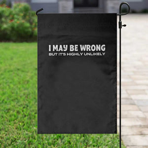 Funny I May Be Wrong But Its Highly Unlikely Garden Flag TS10 Print Your Wear