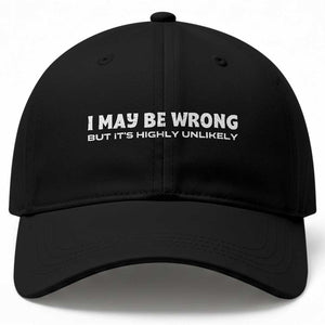 Funny I May Be Wrong But Its Highly Unlikely Baseball Cap TS10 Print Your Wear