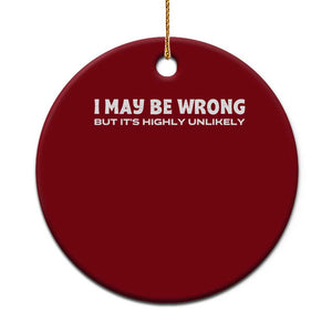Funny I May Be Wrong But Its Highly Unlikely Ceramic Ornament TS10 1pc Red Print Your Wear
