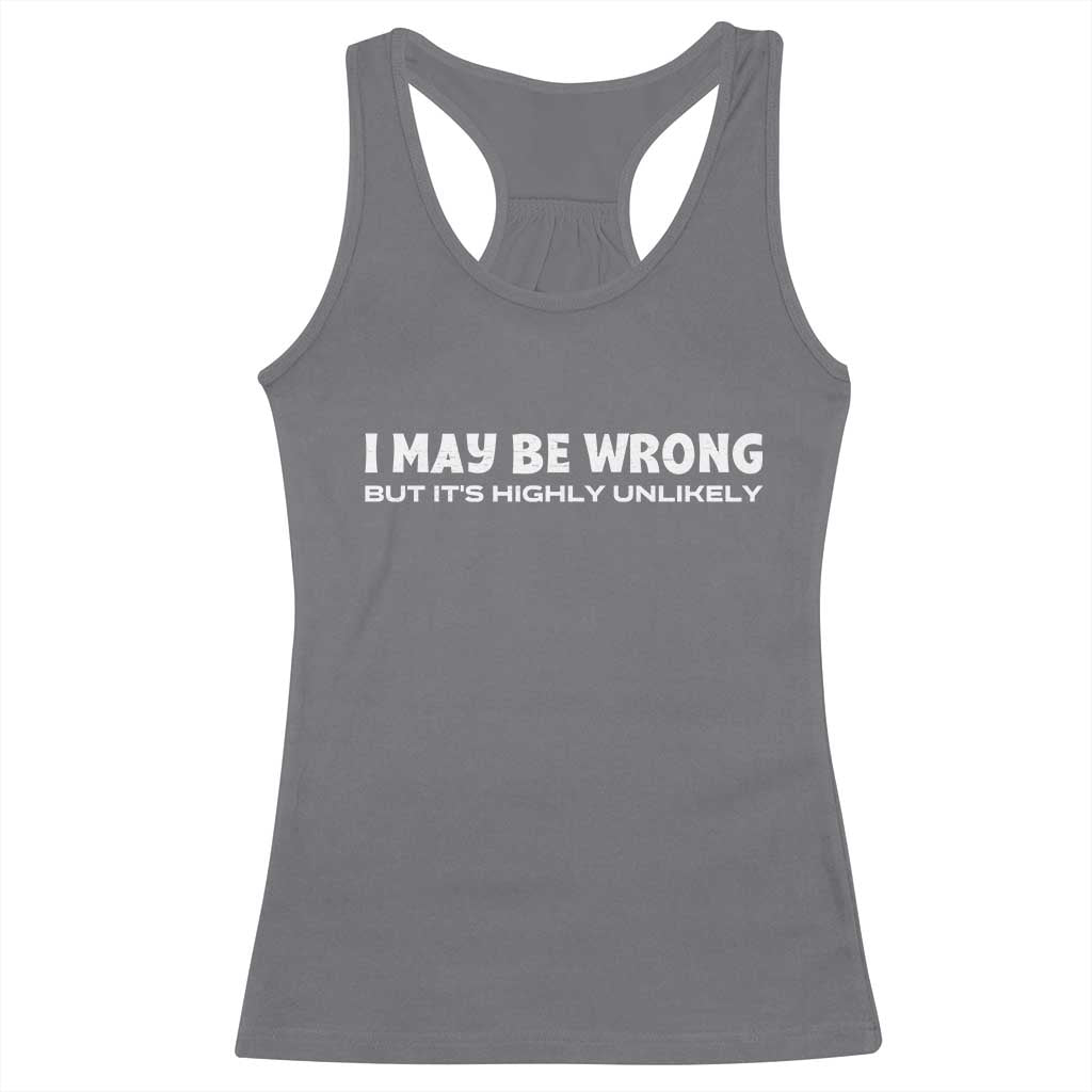 Funny I May Be Wrong But Its Highly Unlikely Racerback Tank Top TS10 Charcoal Print Your Wear