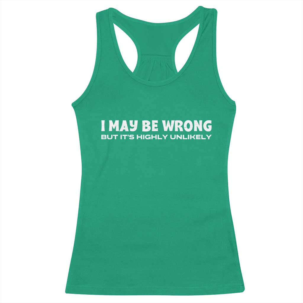 Funny I May Be Wrong But Its Highly Unlikely Racerback Tank Top TS10 Irish Green Print Your Wear