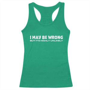 Funny I May Be Wrong But Its Highly Unlikely Racerback Tank Top TS10 Irish Green Print Your Wear