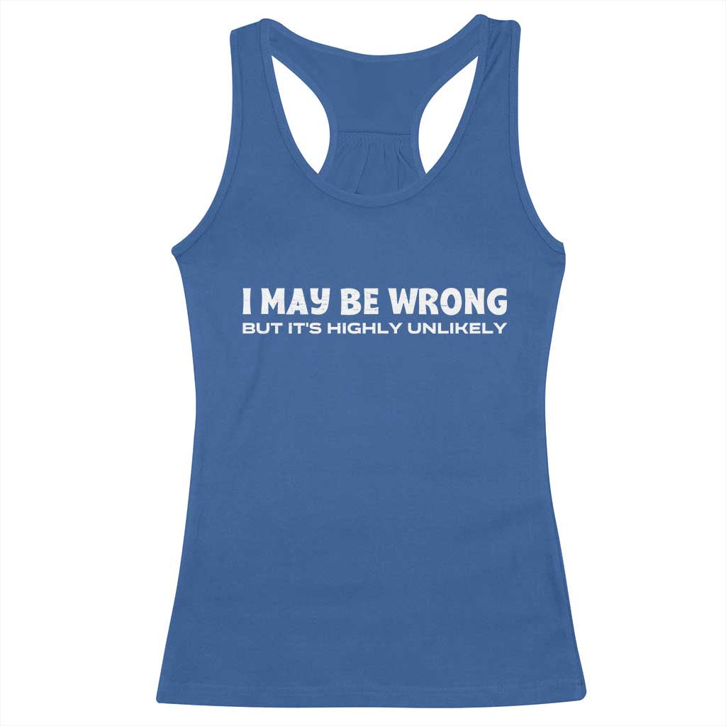 Funny I May Be Wrong But Its Highly Unlikely Racerback Tank Top TS10 Royal Blue Print Your Wear