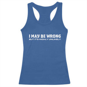 Funny I May Be Wrong But Its Highly Unlikely Racerback Tank Top TS10 Royal Blue Print Your Wear