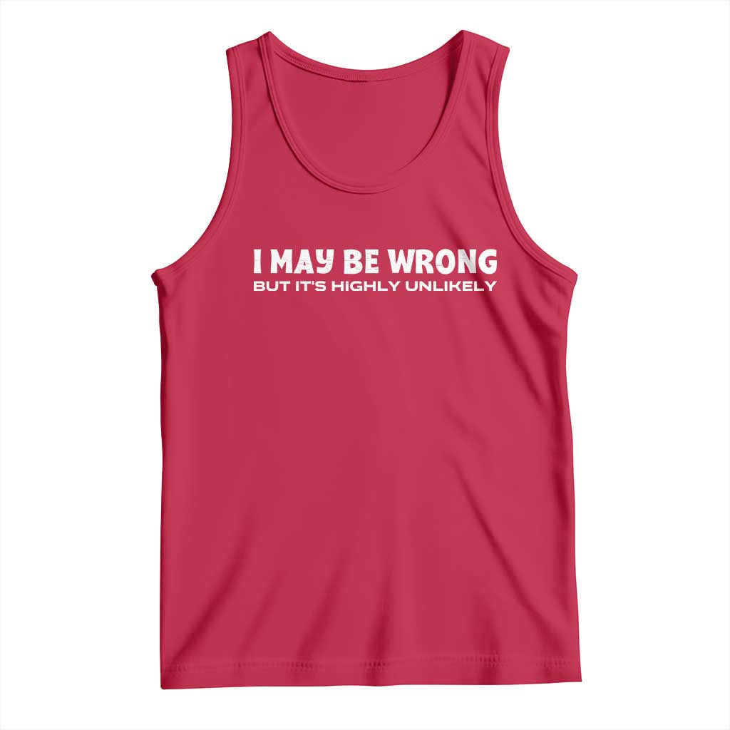 Funny I May Be Wrong But Its Highly Unlikely Tank Top TS10 Red Print Your Wear