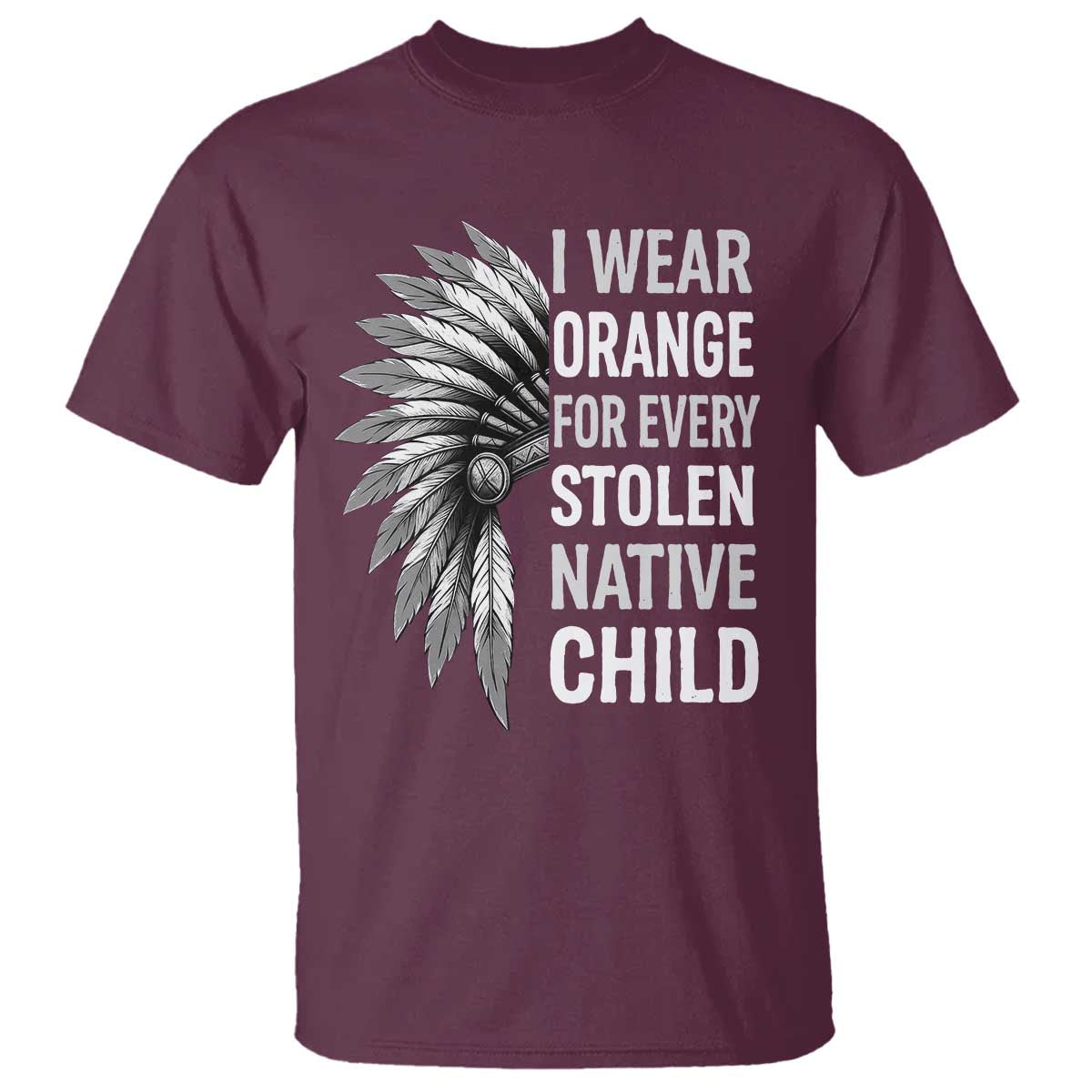 I Wear Orange For Every Stolen Native Child T Shirt Orange Day TS10 Maroon Print Your Wear