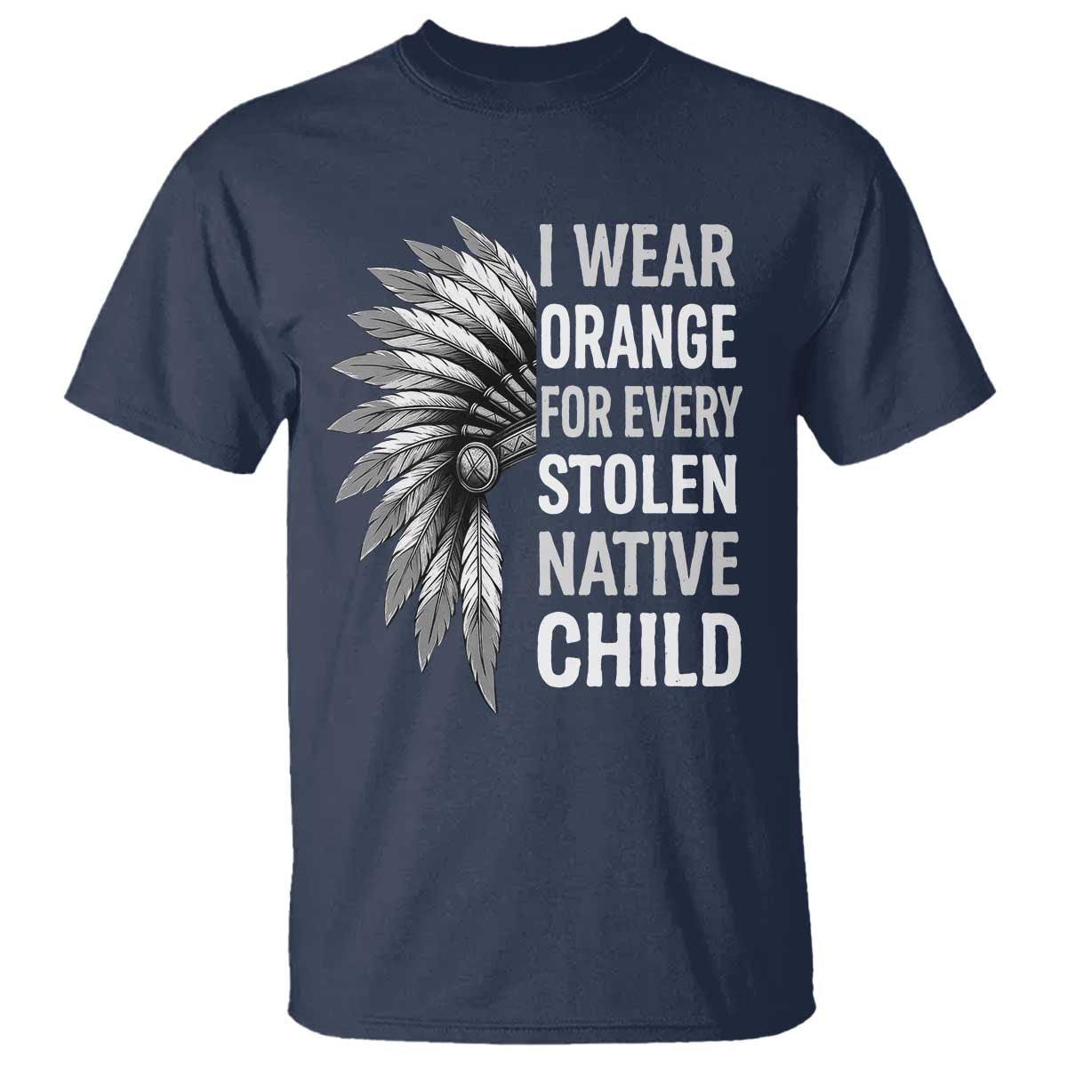 I Wear Orange For Every Stolen Native Child T Shirt Orange Day TS10 Navy Print Your Wear