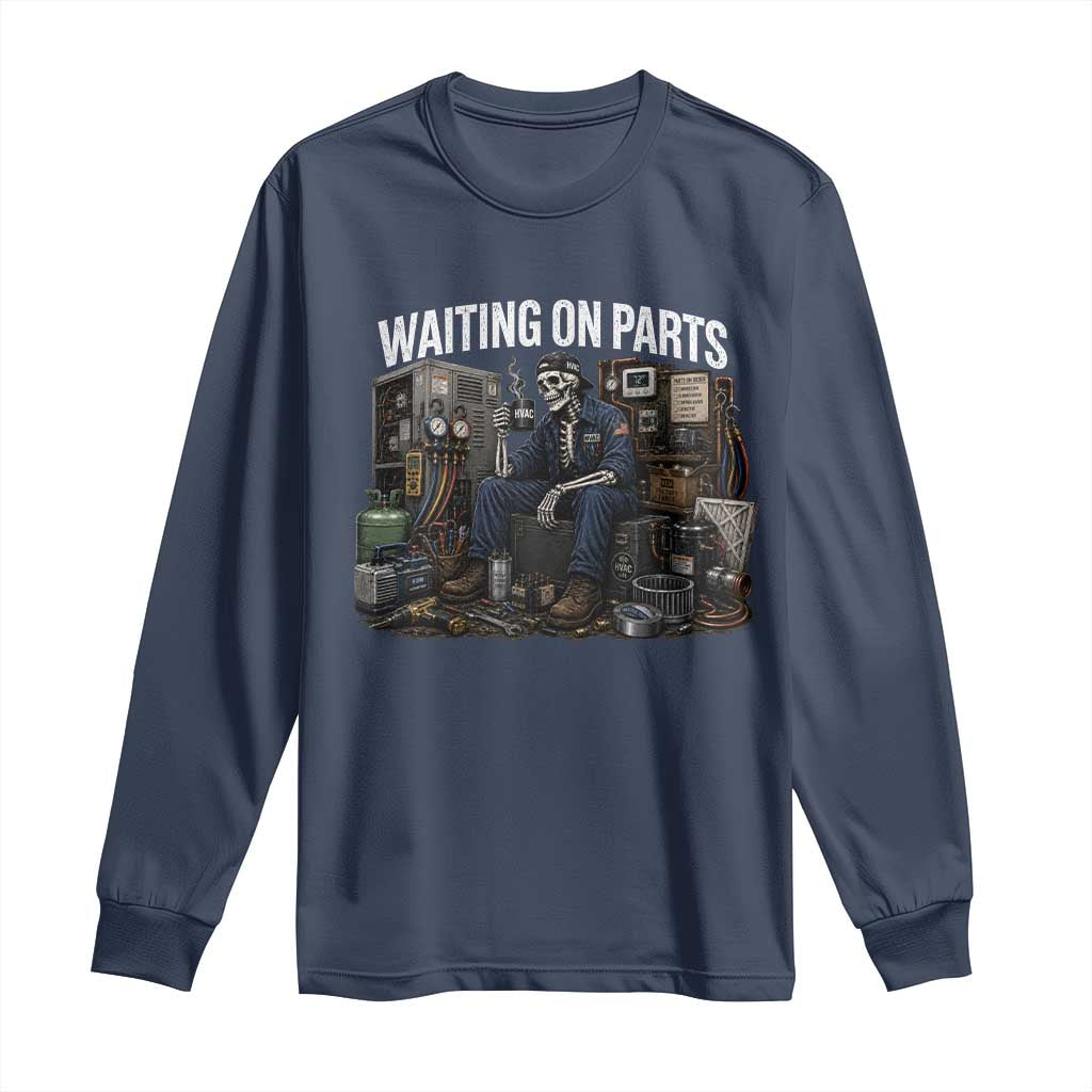Waiting On Parts HVAC Tech Skeleton Funny Mechanic Graphic Long Sleeve Shirt TS10 Navy Print Your Wear