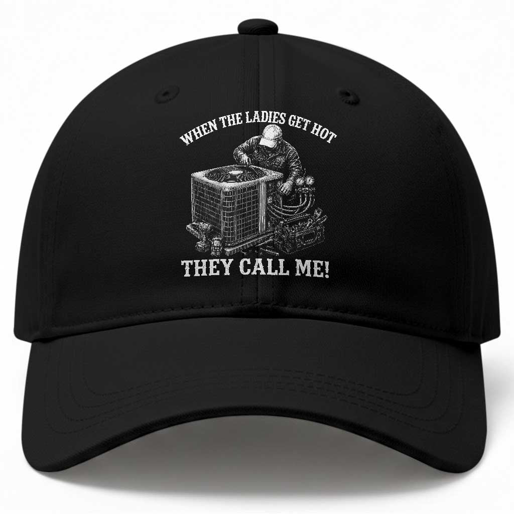 Funny HVAC Technician Graphic Baseball Cap When The Ladies Get Hot They Call Me TS10 Print Your Wear