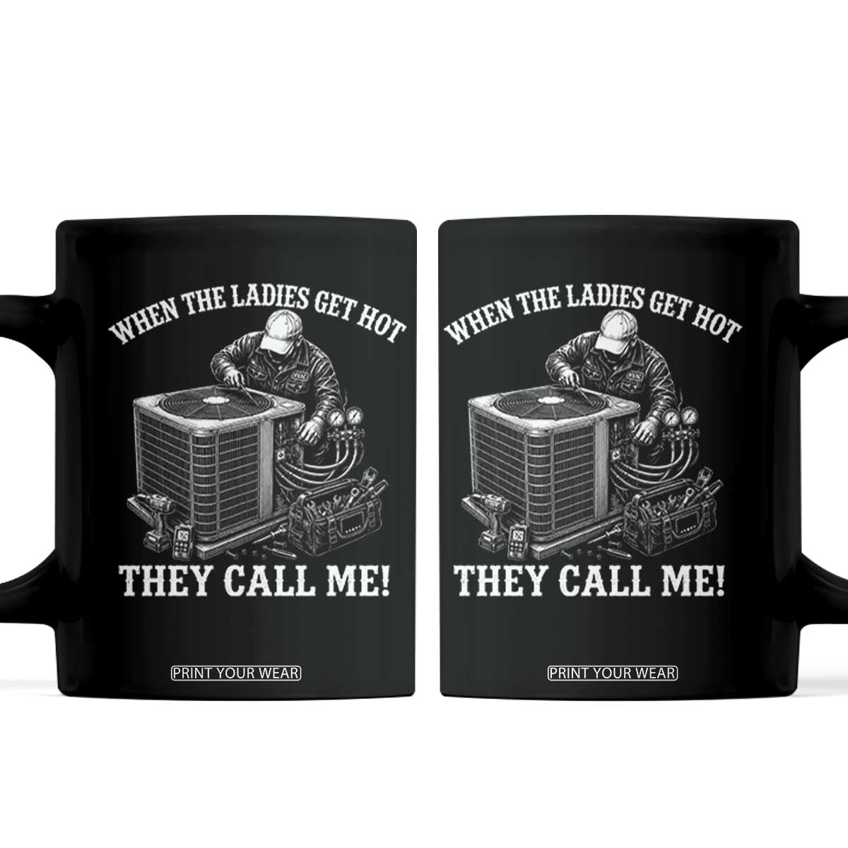 Funny HVAC Technician Graphic Coffee Mug When The Ladies Get Hot They Call Me TS10 Black Print Your Wear