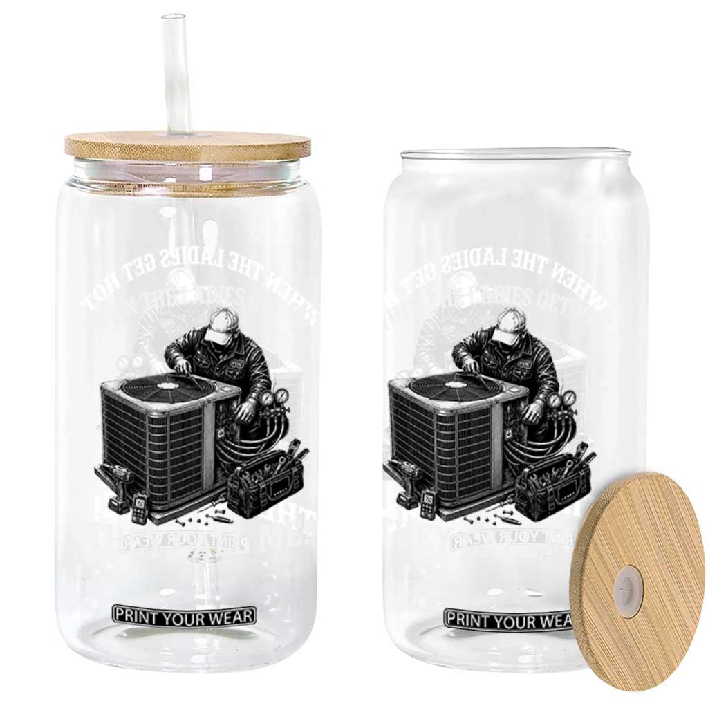Funny HVAC Technician Graphic Glass Can When The Ladies Get Hot They Call Me TS10 Print Your Wear