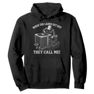 Funny HVAC Technician Graphic Hoodie When The Ladies Get Hot They Call Me TS10 Black Print Your Wear