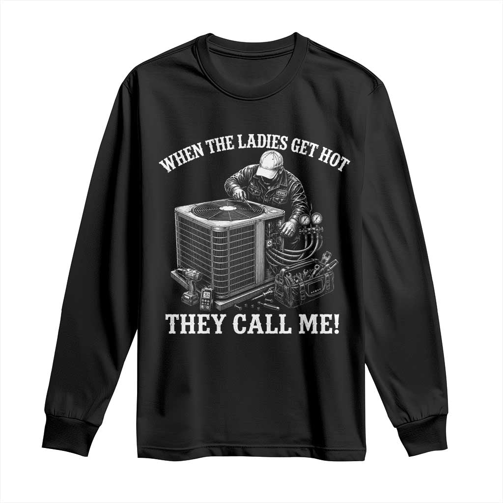 Funny HVAC Technician Graphic Long Sleeve Shirt When The Ladies Get Hot They Call Me TS10 Black Print Your Wear