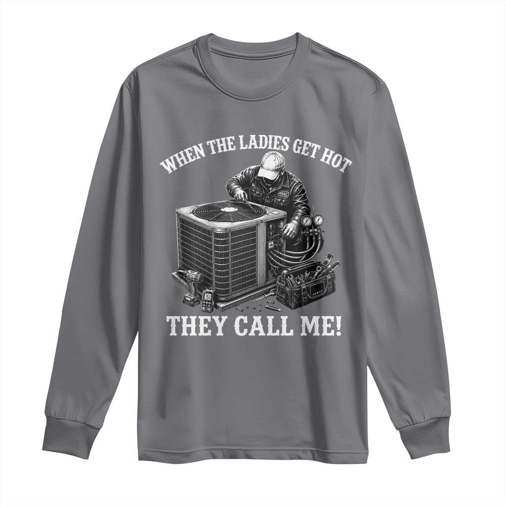 Funny HVAC Technician Graphic Long Sleeve Shirt When The Ladies Get Hot They Call Me TS10 Charcoal Print Your Wear