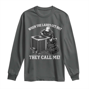 Funny HVAC Technician Graphic Long Sleeve Shirt When The Ladies Get Hot They Call Me TS10 Dark Heather Print Your Wear