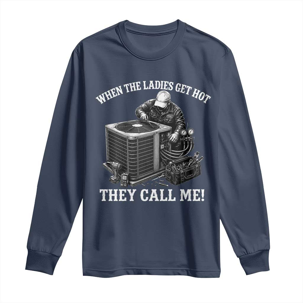 Funny HVAC Technician Graphic Long Sleeve Shirt When The Ladies Get Hot They Call Me TS10 Navy Print Your Wear