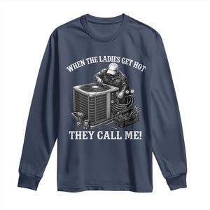 Funny HVAC Technician Graphic Long Sleeve Shirt When The Ladies Get Hot They Call Me TS10 Navy Print Your Wear