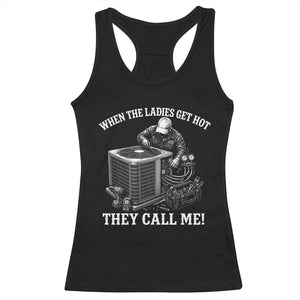 Funny HVAC Technician Graphic Racerback Tank Top When The Ladies Get Hot They Call Me TS10 Black Print Your Wear