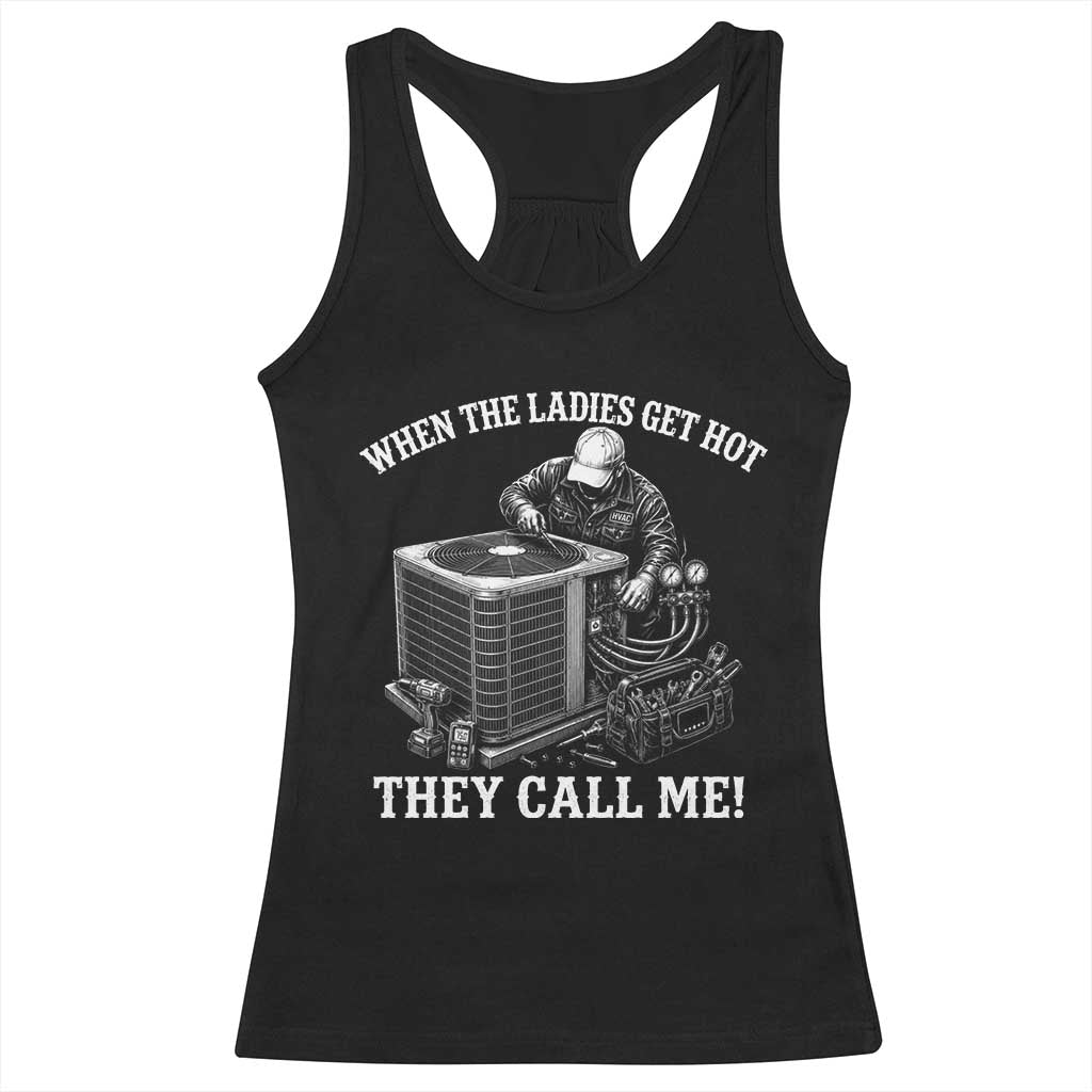 Funny HVAC Technician Graphic Racerback Tank Top When The Ladies Get Hot They Call Me TS10 Black Print Your Wear