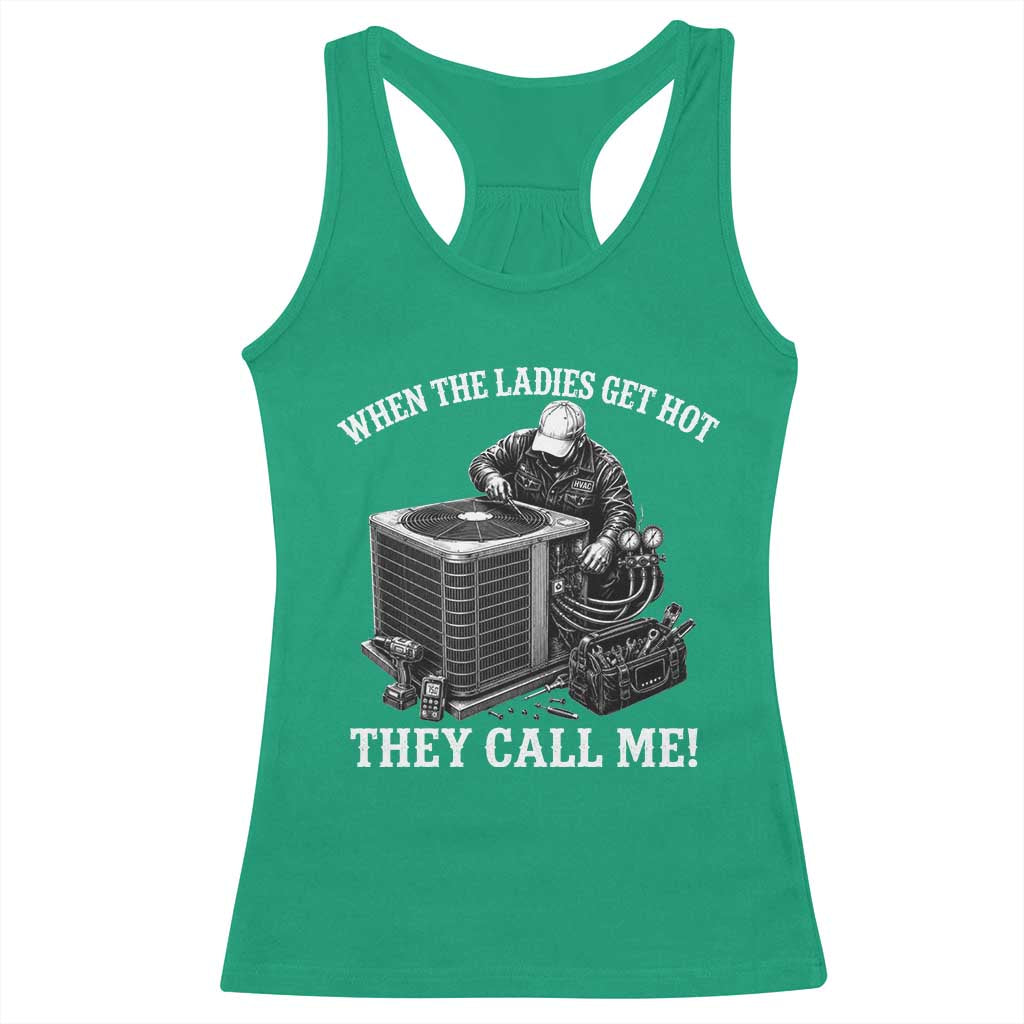 Funny HVAC Technician Graphic Racerback Tank Top When The Ladies Get Hot They Call Me TS10 Irish Green Print Your Wear
