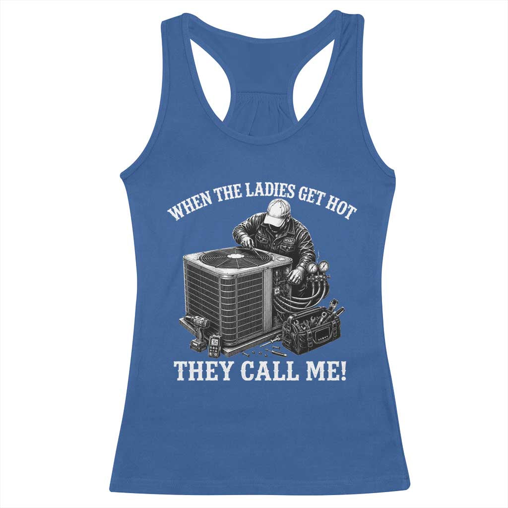 Funny HVAC Technician Graphic Racerback Tank Top When The Ladies Get Hot They Call Me TS10 Royal Blue Print Your Wear