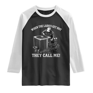 Funny HVAC Technician Graphic Raglan Shirt When The Ladies Get Hot They Call Me TS10 Black White Print Your Wear