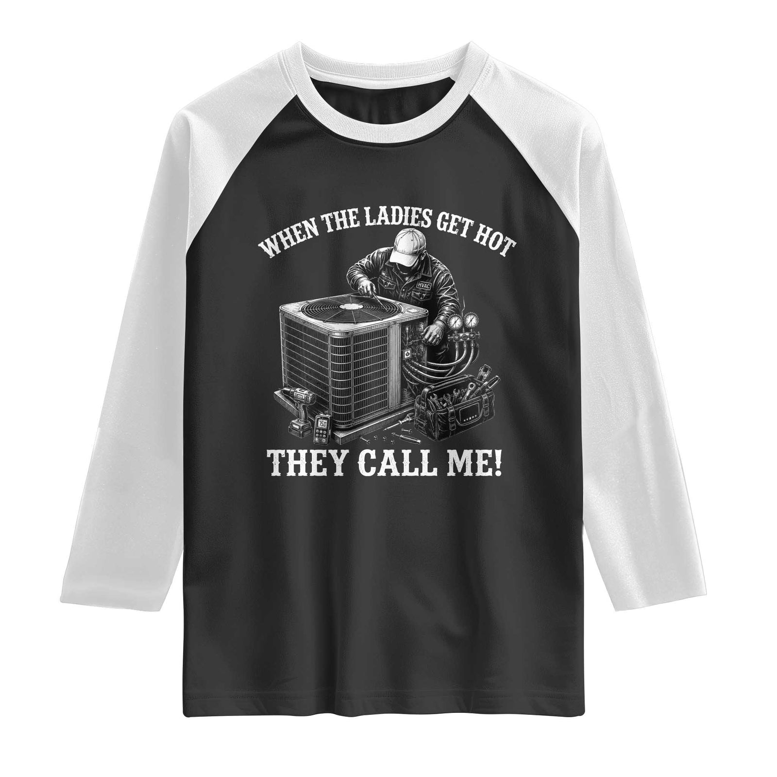 Funny HVAC Technician Graphic Raglan Shirt When The Ladies Get Hot They Call Me TS10 Black White Print Your Wear