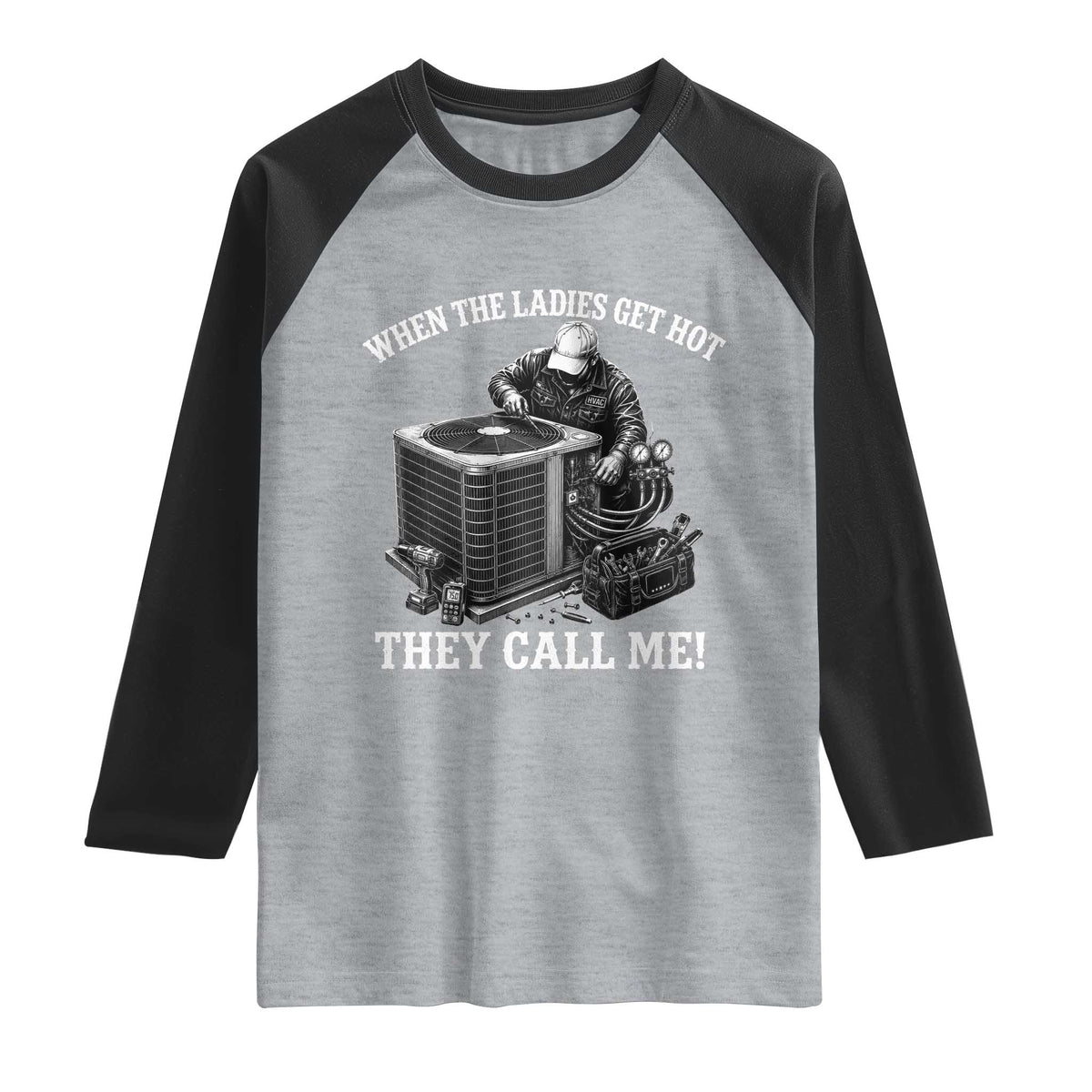 Funny HVAC Technician Graphic Raglan Shirt When The Ladies Get Hot They Call Me TS10 Heather Gray Black Print Your Wear