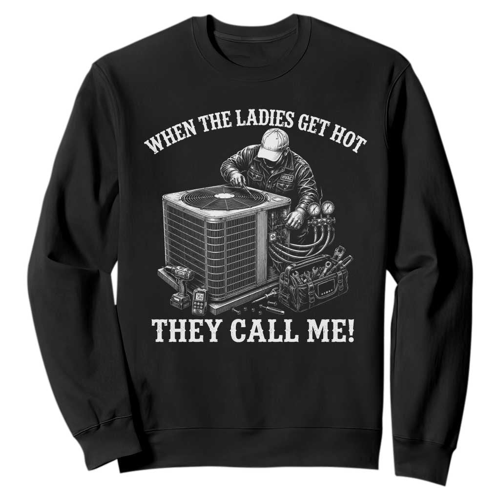 Funny HVAC Technician Graphic Sweatshirt When The Ladies Get Hot They Call Me TS10 Black Print Your Wear