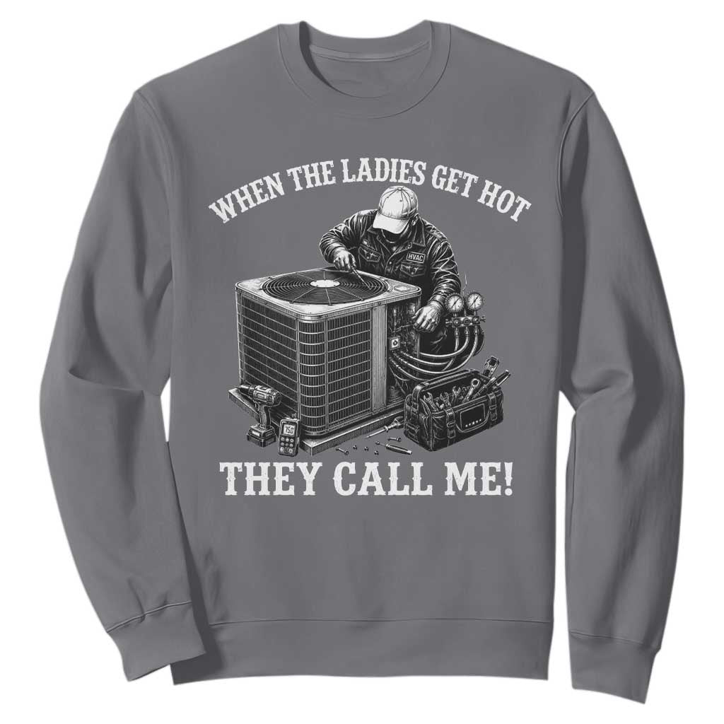 Funny HVAC Technician Graphic Sweatshirt When The Ladies Get Hot They Call Me TS10 Charcoal Print Your Wear