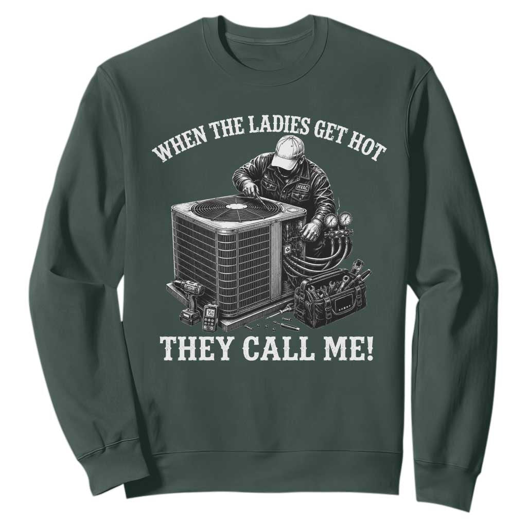 Funny HVAC Technician Graphic Sweatshirt When The Ladies Get Hot They Call Me TS10 Dark Forest Green Print Your Wear