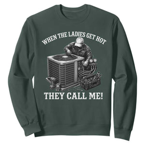 Funny HVAC Technician Graphic Sweatshirt When The Ladies Get Hot They Call Me TS10 Dark Forest Green Print Your Wear