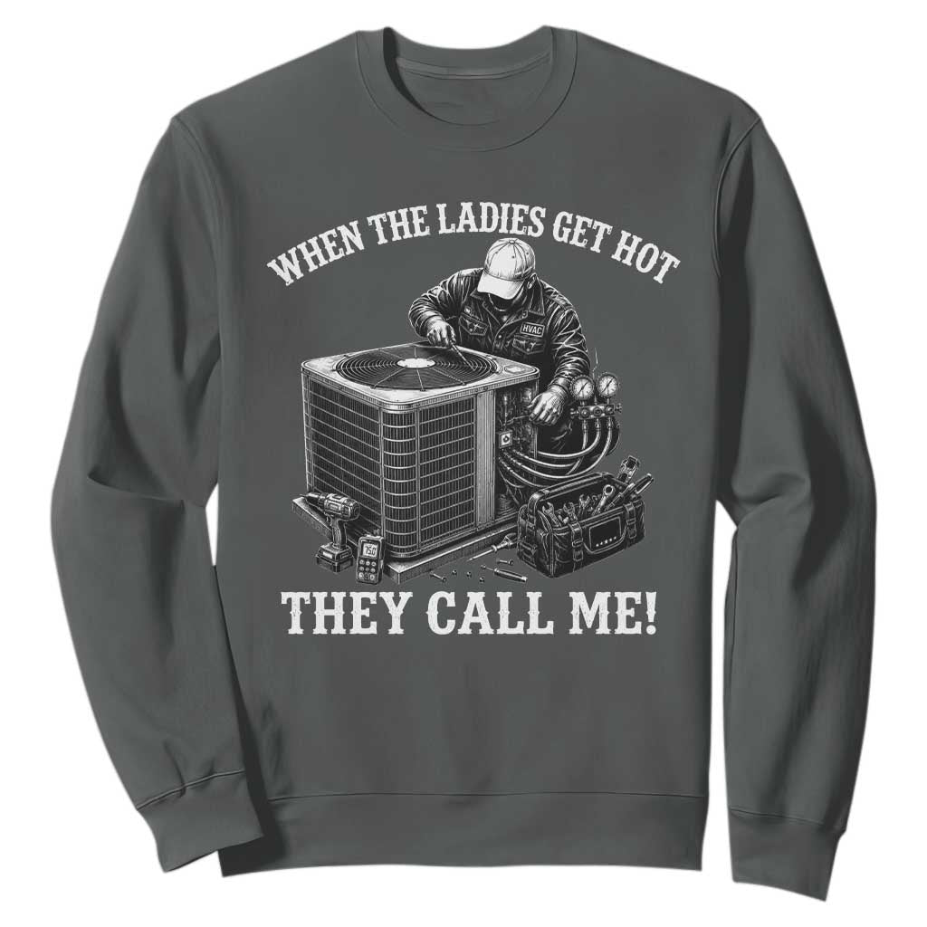 Funny HVAC Technician Graphic Sweatshirt When The Ladies Get Hot They Call Me TS10 Dark Heather Print Your Wear