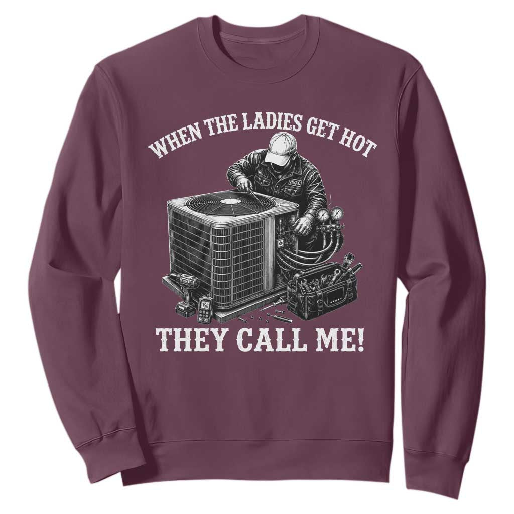 Funny HVAC Technician Graphic Sweatshirt When The Ladies Get Hot They Call Me TS10 Maroon Print Your Wear